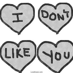 i dont like you