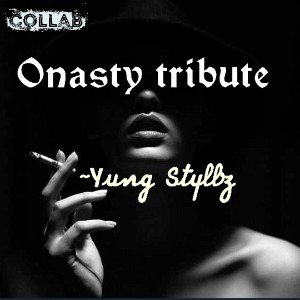 Onasty tribute ~Yung_styllz_