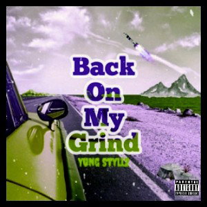 Yung Styllz~Back on My Grind (Freestyle)