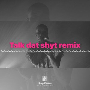 Talk dat shyt remix 