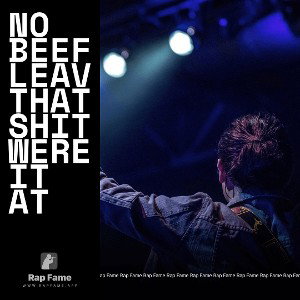 No beef leav that shit were it at