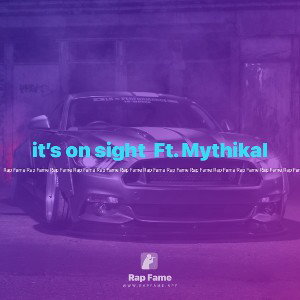 it’s on sight  Ft. Mythikal 