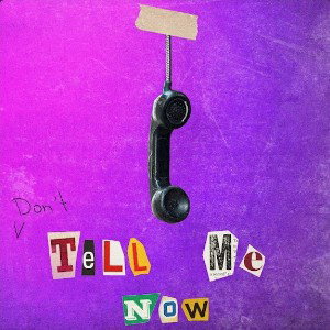 (Don't)Tell Me Now