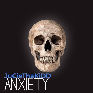 AnXieTY - JuCieThaKiDD