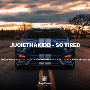 JuCieTHaKiDD - so TireD