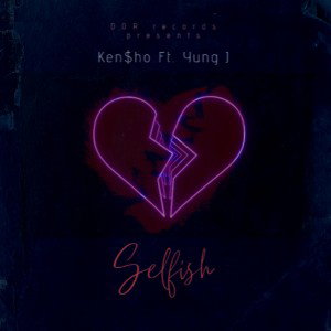 Ken$ho - Selfish (Feat. Yung J)