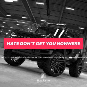 Hate don’t get you nowhere