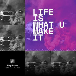 life is what u make it