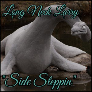 Long Neck Larry "Side Steppin"