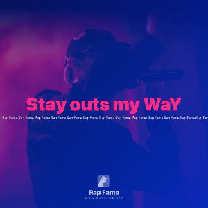 Stay outs my WaY