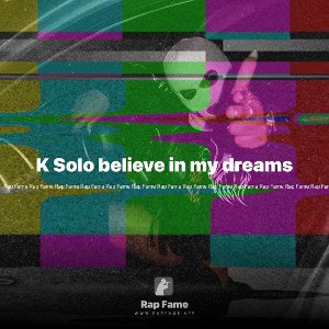 K Solo believe in my dreams