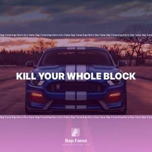 kill your whole block