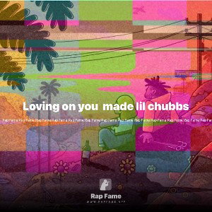 Loving on you  made lil chubbs 