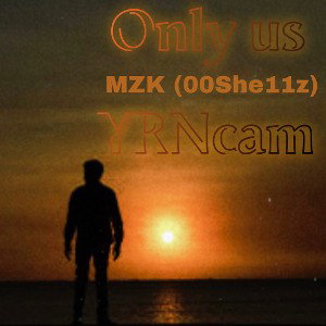 Only Us - YRNcam and MZK (00She11z)
