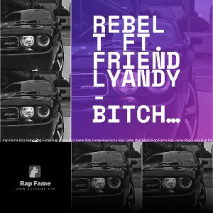 REBEL T FT. FRIENDLYANDY - BITCH PLEASE original 
