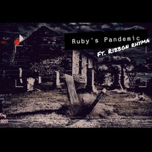 Ruby's Pandemic   ft. Ribbon Rhyma