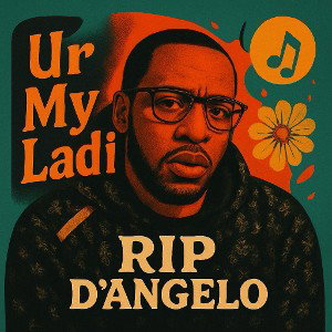 Ur My Ladi (rip D’Angelo)