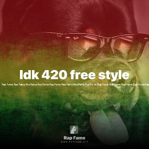 Idk 420 free style 