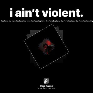i ain’t violent. 