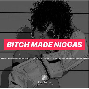 BITCH MADE NIGGAS