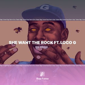 SHE WANT THE ROCK FT. Loco G