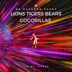 LIONS, TIGERS, BEARS, GORILLAS (MR. BRANDON BANKS)