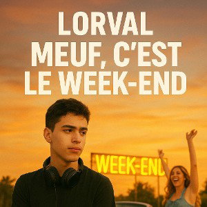 LORVAL- Meuf c'est le weekend