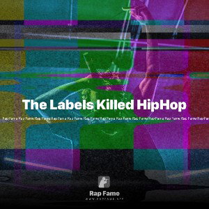 The Labels Killed HipHop 