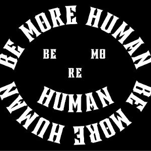BE MORE HUMAN