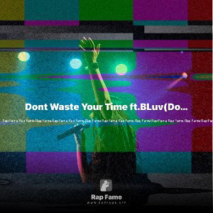 Dont Waste Your Time ft.BLuv(DoubleCupp)