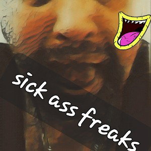 man sick ass freaks