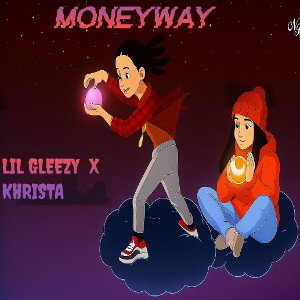 LIL GLEEZY H X KHRISTA - MONEYWAY