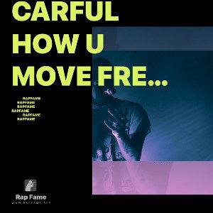 carful how u move freestyle 