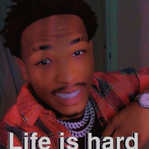 Life is hard 