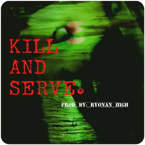 KILL AND SERVE