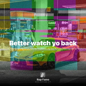 Better watch yo back