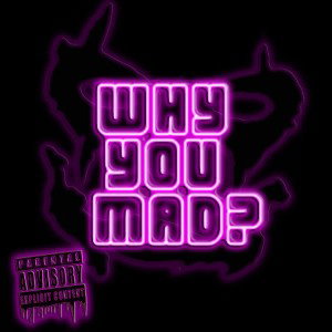 Why You Mad 122720K