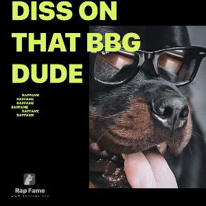 Diss on that bbg   Dude