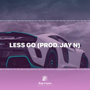 LESS GO (PROD. JAY N)