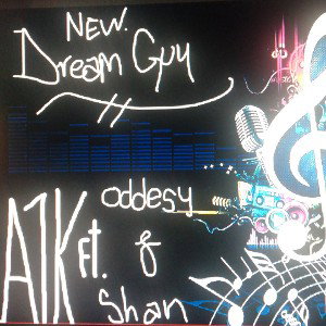 A1K FT. ODDESY AND SHAN --DREAM GUY