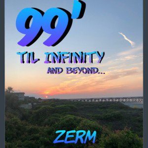 99 TIL INFINITY AND BEYOND