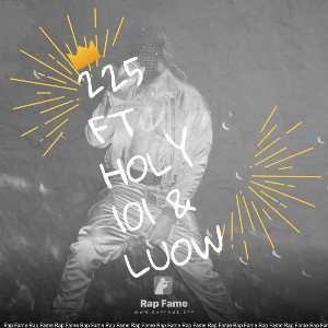 225 Ft Holy 101 & Luow