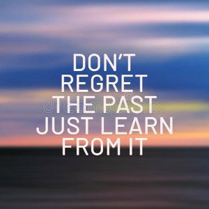 LEARN TO LIVE LIFE WIT REGRETS
