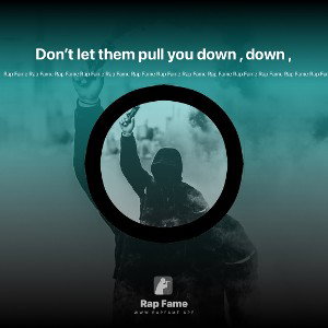 Don’t let them pull you down , down ,