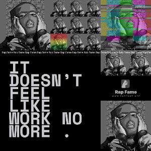 It doesn’t feel like work no more .