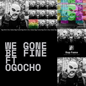 We gone be fine ft ogocho 
