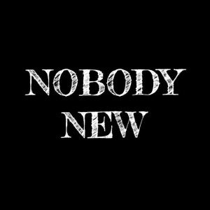 NOBODY NEW