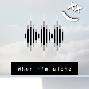 when I'm alone 