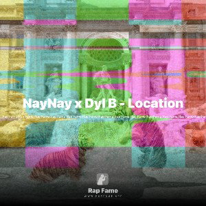 NayNay x Dyl B - Location