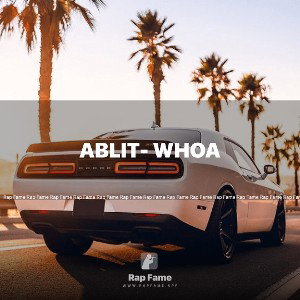 ABLIT- Whoa 🔥🔥